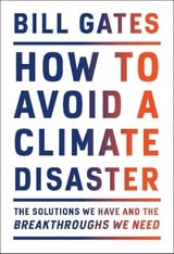 How to Avoid a Climate Disaster: The Solutions We Have and the Breakthroughs We Need 