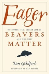 Eager: The Surprising, Secret Life of Beavers and Why They Matter 